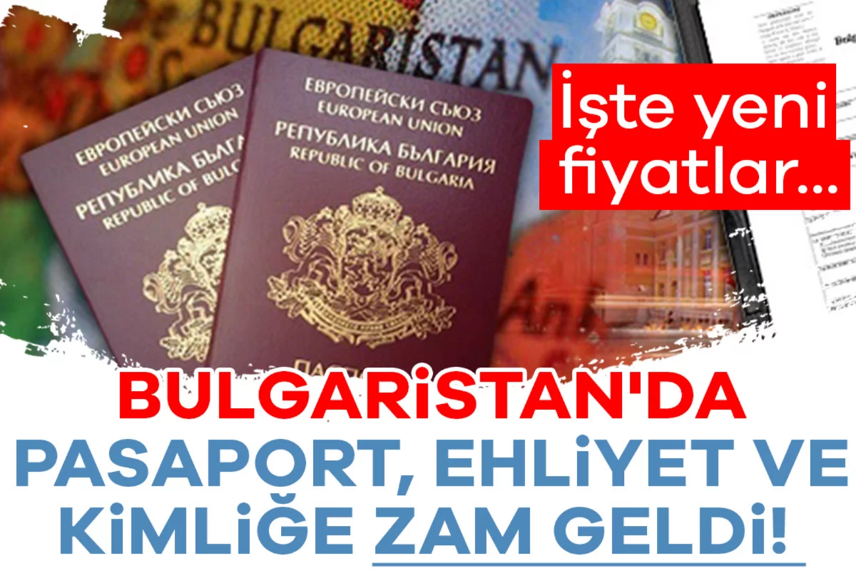 Bulgaristan'da pasaport, ehliyet ve kimliğe zam geldi! İşte yeni fiyatlar...