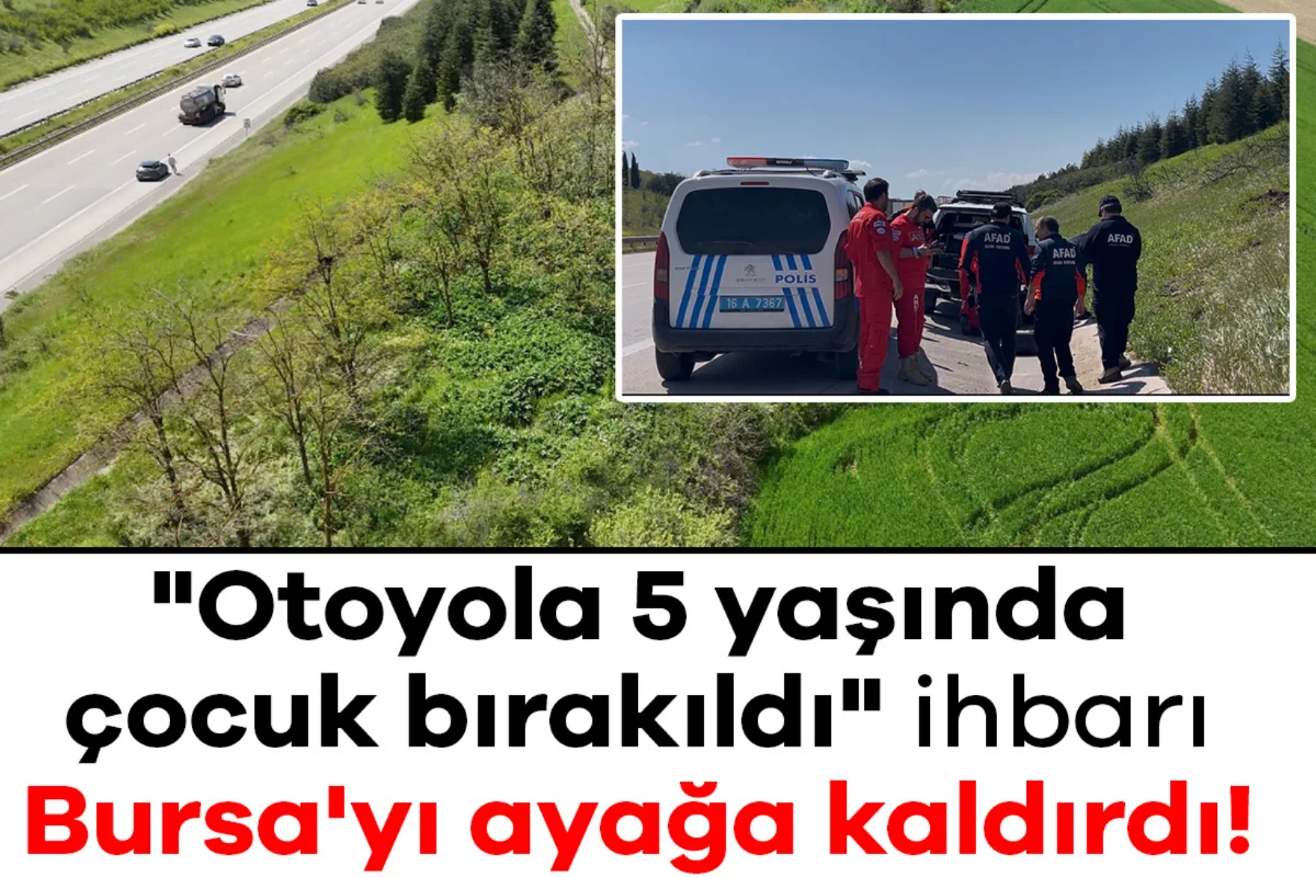 "Otoyola 5 yaşında çocuk bırakıldı" ihbarı Bursa'yı ayağa kaldırdı!