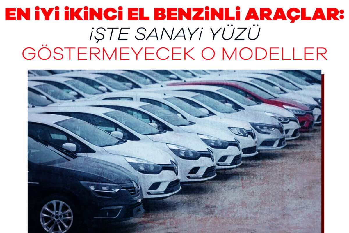En iyi ikinci el benzinli araçlar: İşte sana...