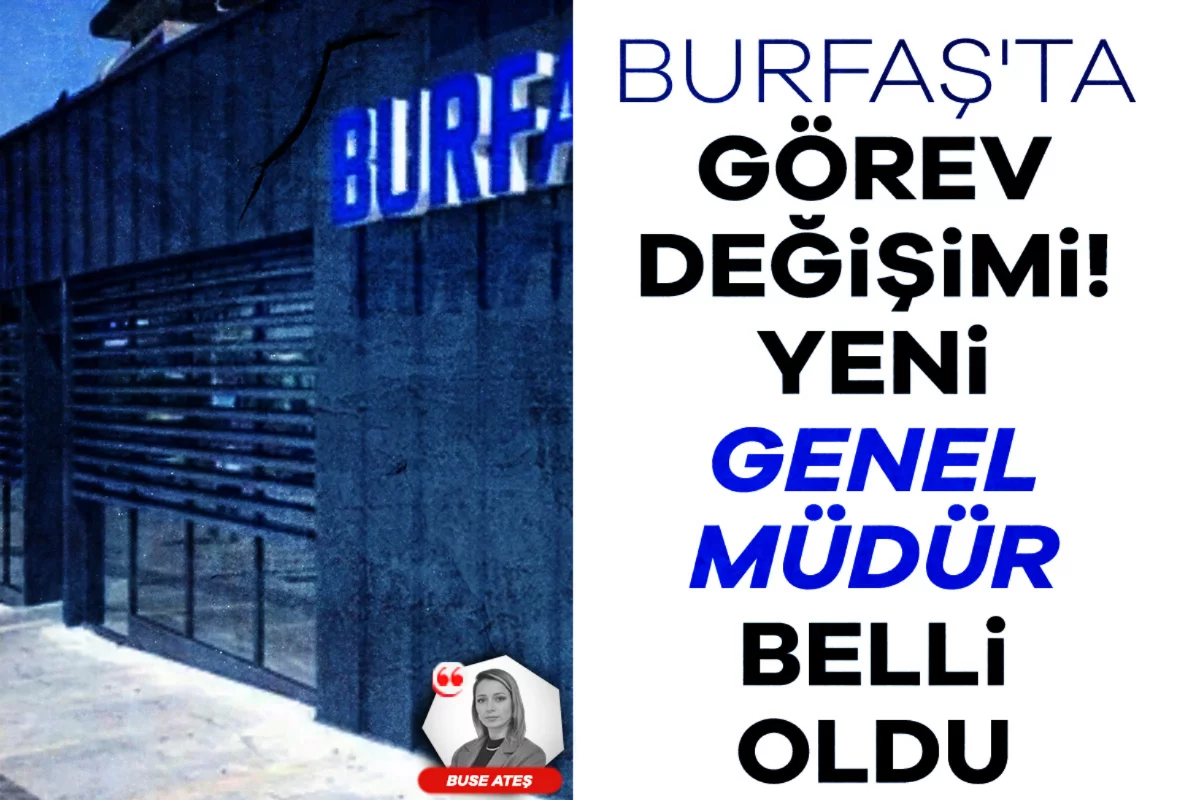 BURFAŞ'ta görev değişimi! Yeni genel müdür belli oldu