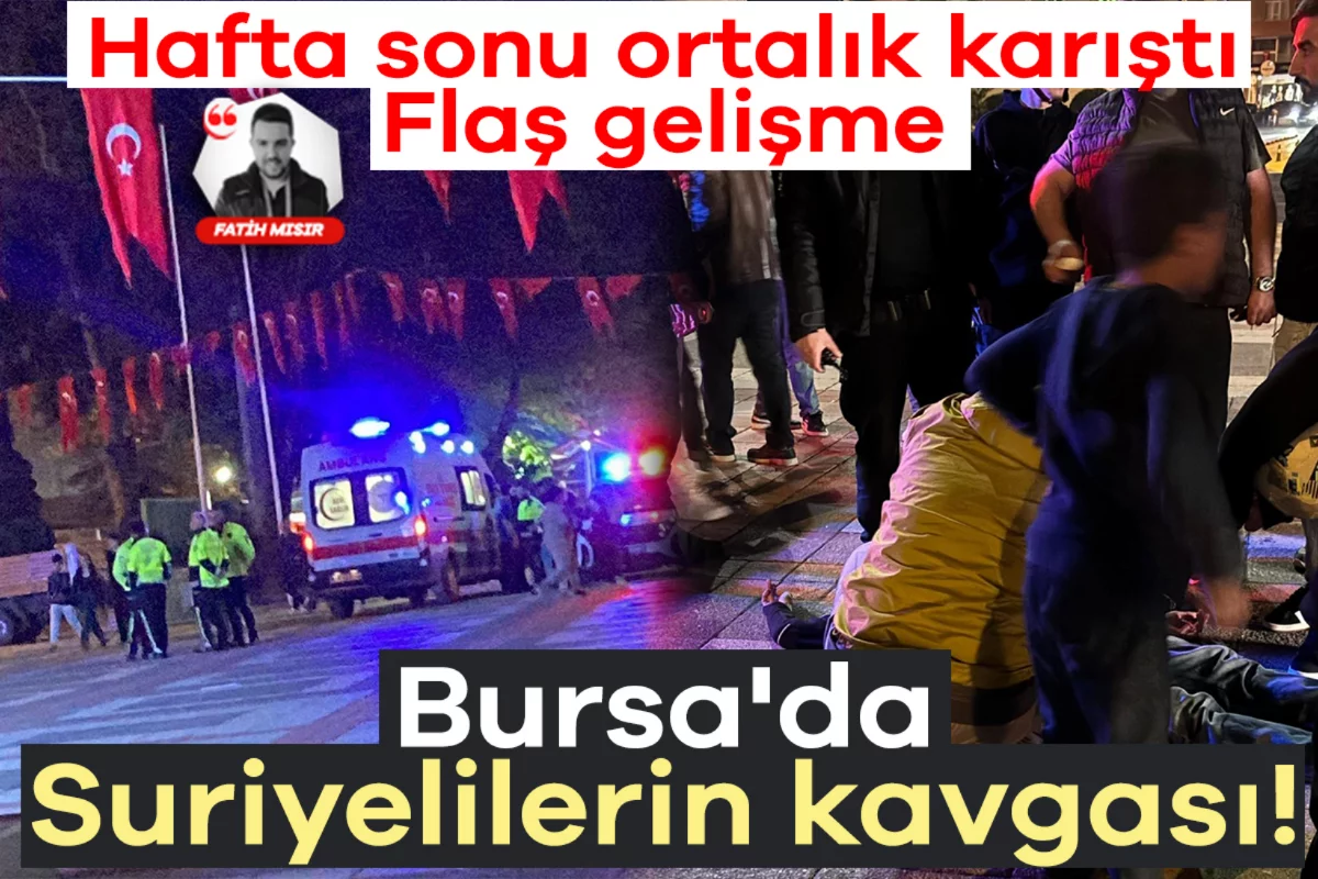 Bursa'da Suriyelilerin kavgası! Hafta sonu ortalık karıştı: Flaş gelişme