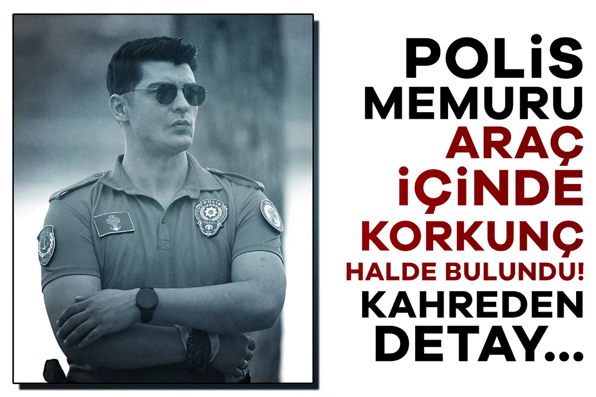Polis memuru araç içinde korkunç halde bulundu! Kahreden detay...