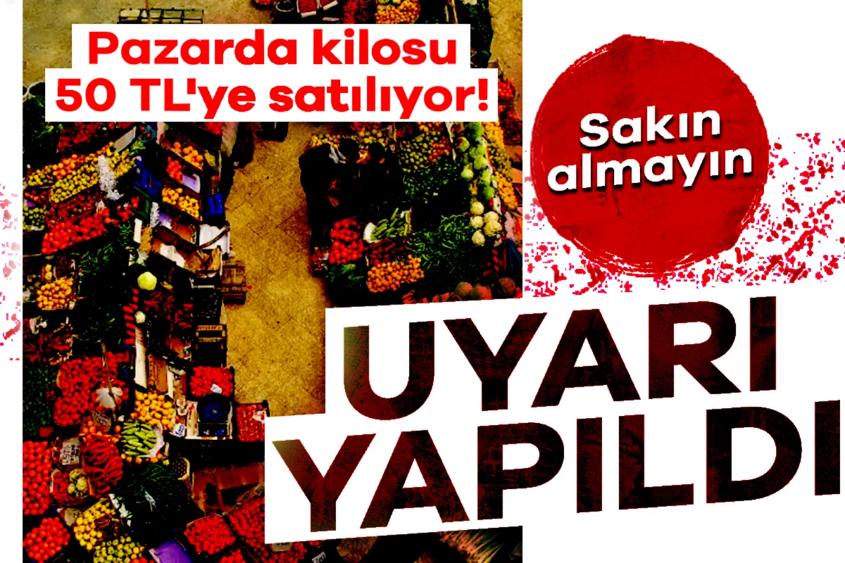 Pazarda kilosu 50 TL'ye satılıyor! Uyarı yapıldı: Sakın almayın