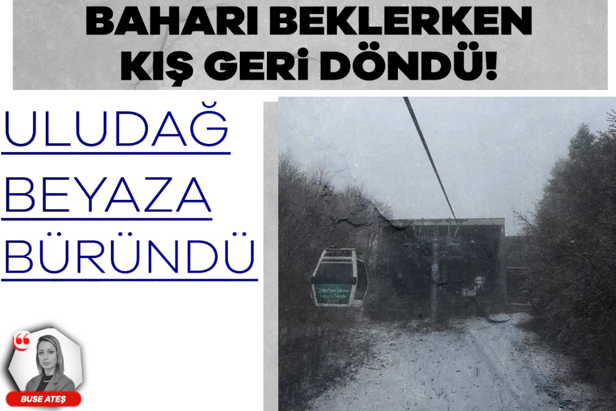 Baharı beklerken kış geri döndü! Uludağ beyaza büründü