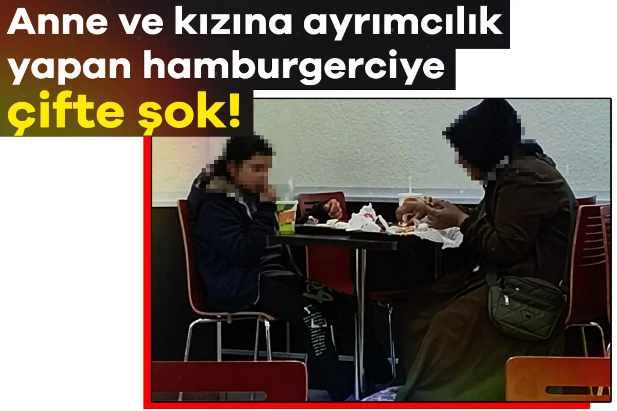 Anne ve kızına ayrımcılık yapan hamburgerciye çifte şok