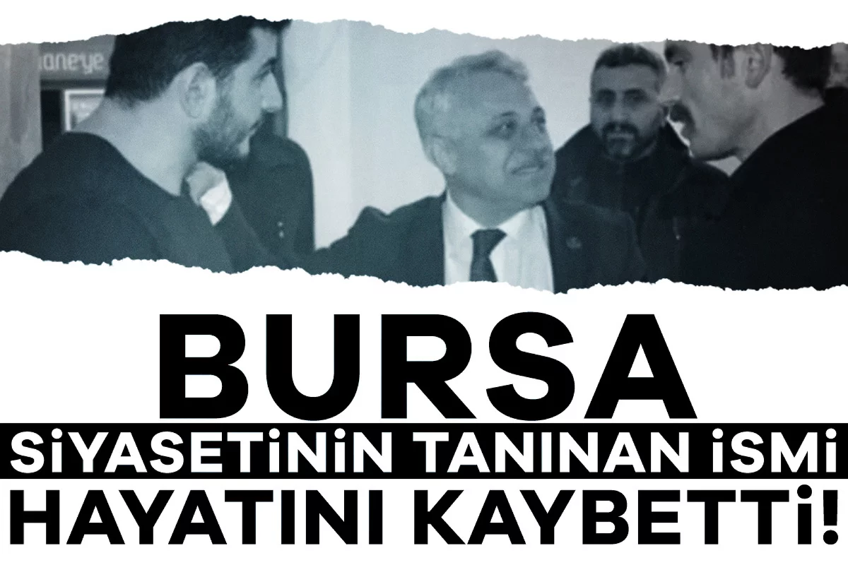 Bursa siyasetinin tanınan ismi hayatını kaybetti!