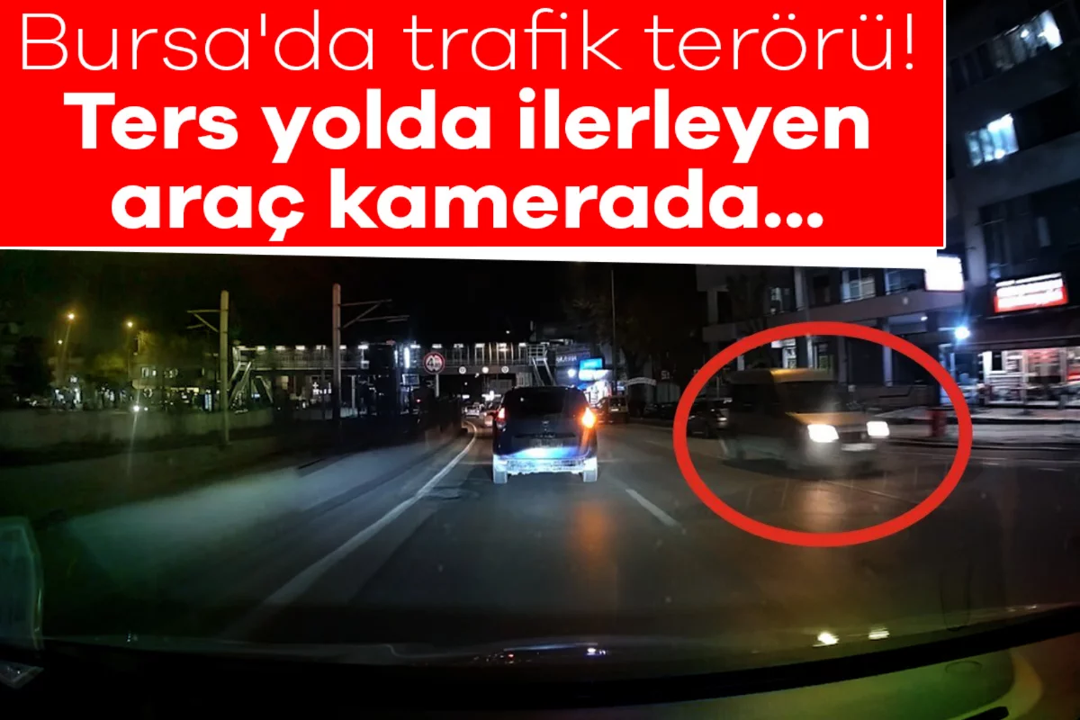 Bursa'da trafik terörü! Ters yolda ilerleyen araç kamerada...