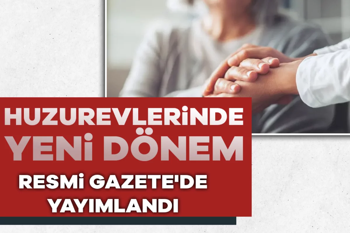 Huzurevlerinde yeni dönem: Resmi Gazete'de yayımlandı