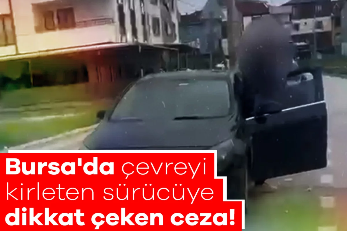 Bursa'da çevreyi kirleten sürücüye dikkat çeken ceza!