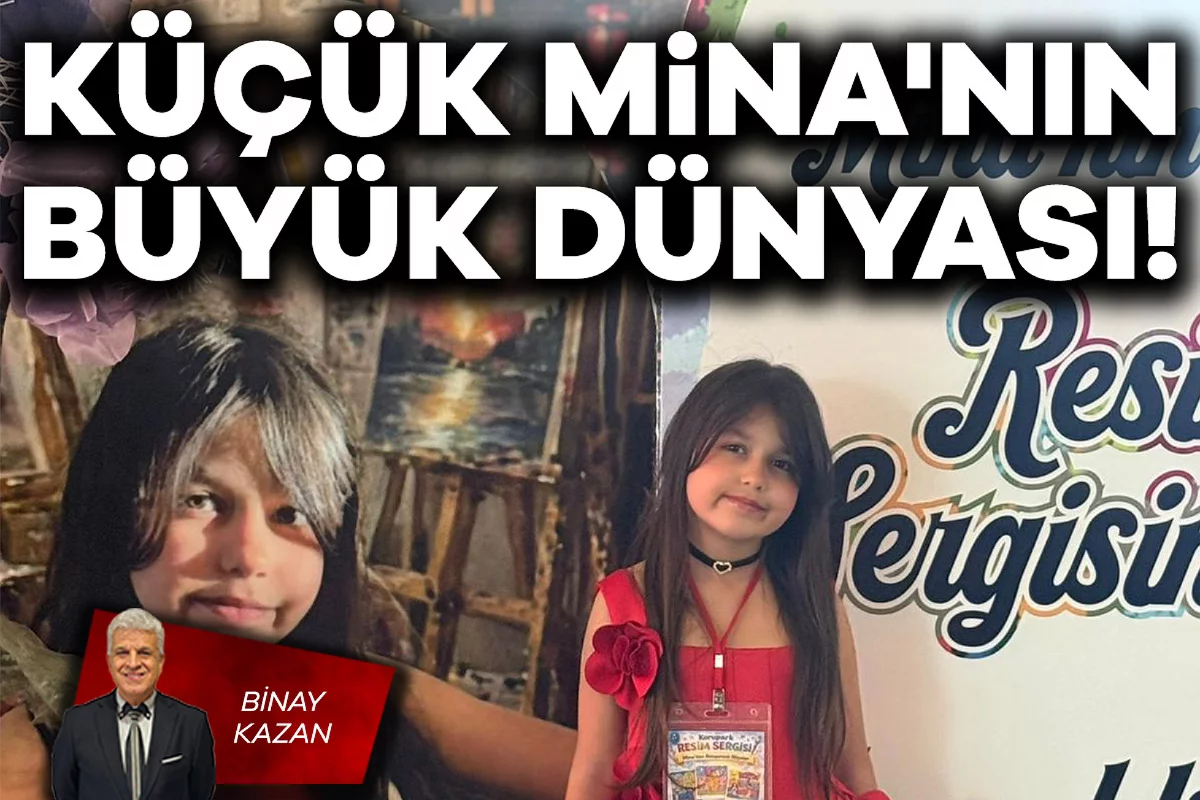 Binay Kazan; Küçük Mina'nın büyük dünyası!