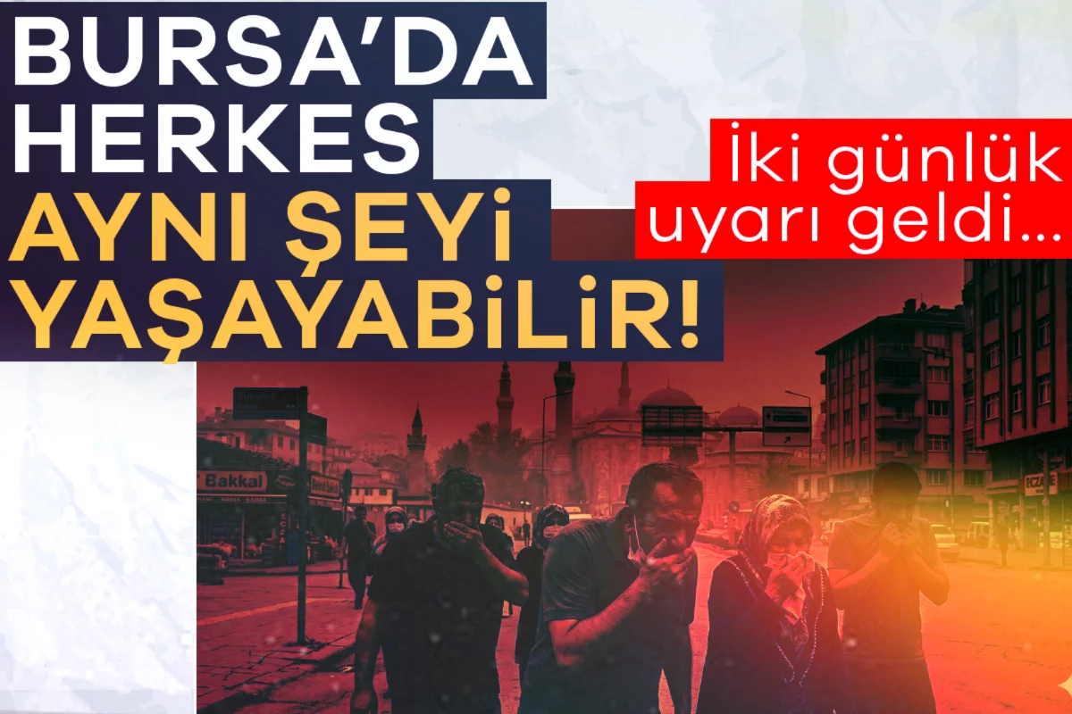 Bursa'da herkes aynı şeyi yaşayabilir! İki günlük uyarı geldi...