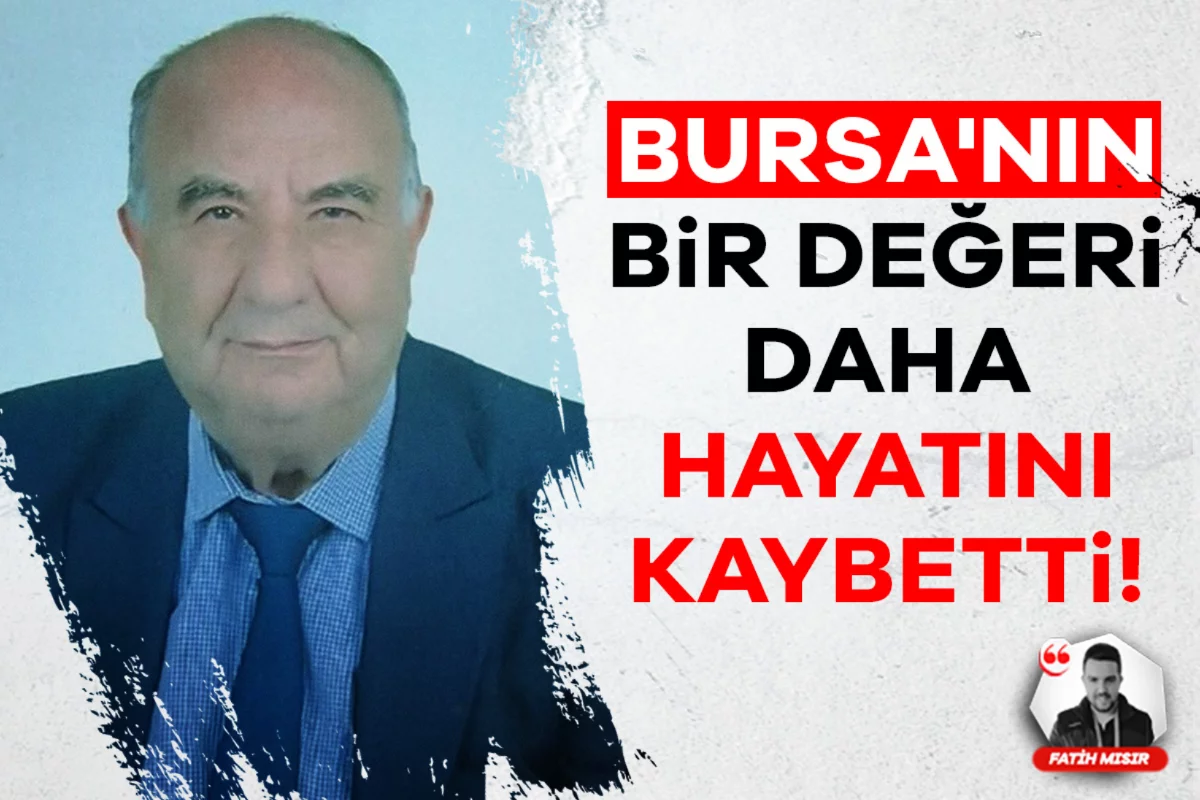 Bursa'nın bir değeri daha hayatını kaybetti!