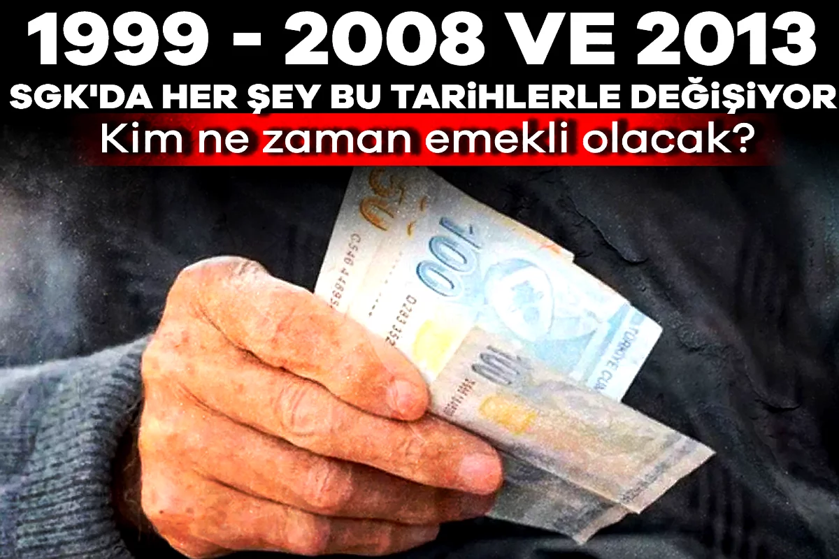 1999, 2008 ve 2013 SGK'da her şey bu tarihlerle değişiyor: Kim ne zaman emekli olacak?