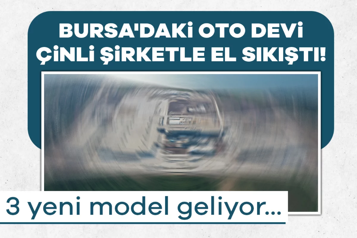 Bursa'daki oto devi Çinli şirketle el sıkıştı! 3 yeni model geliyor...