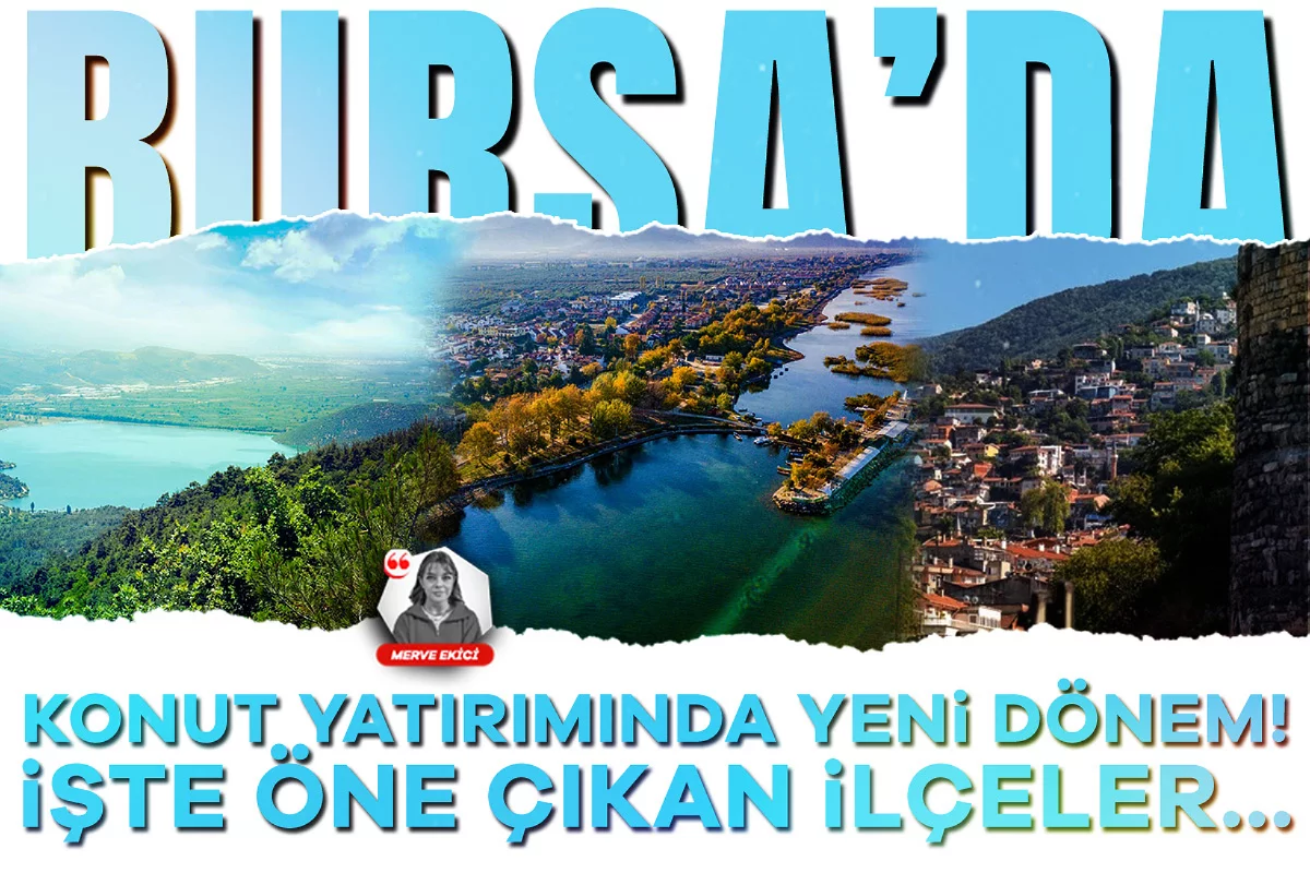 Bursa'da konut yatırımında yeni dönem! İşte öne çıkan ilçeler...