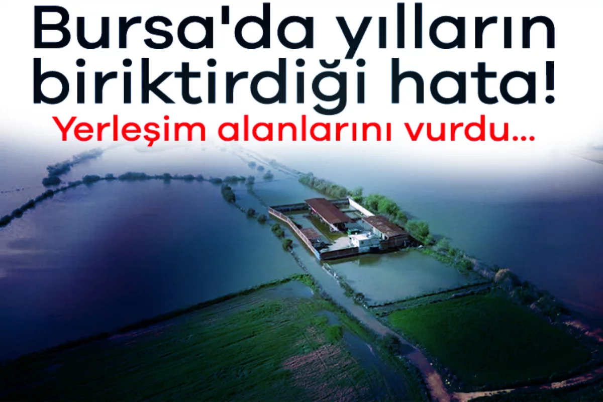 Bursa'da yılların biriktirdiği hata! Yerleşim alanlarını vurdu