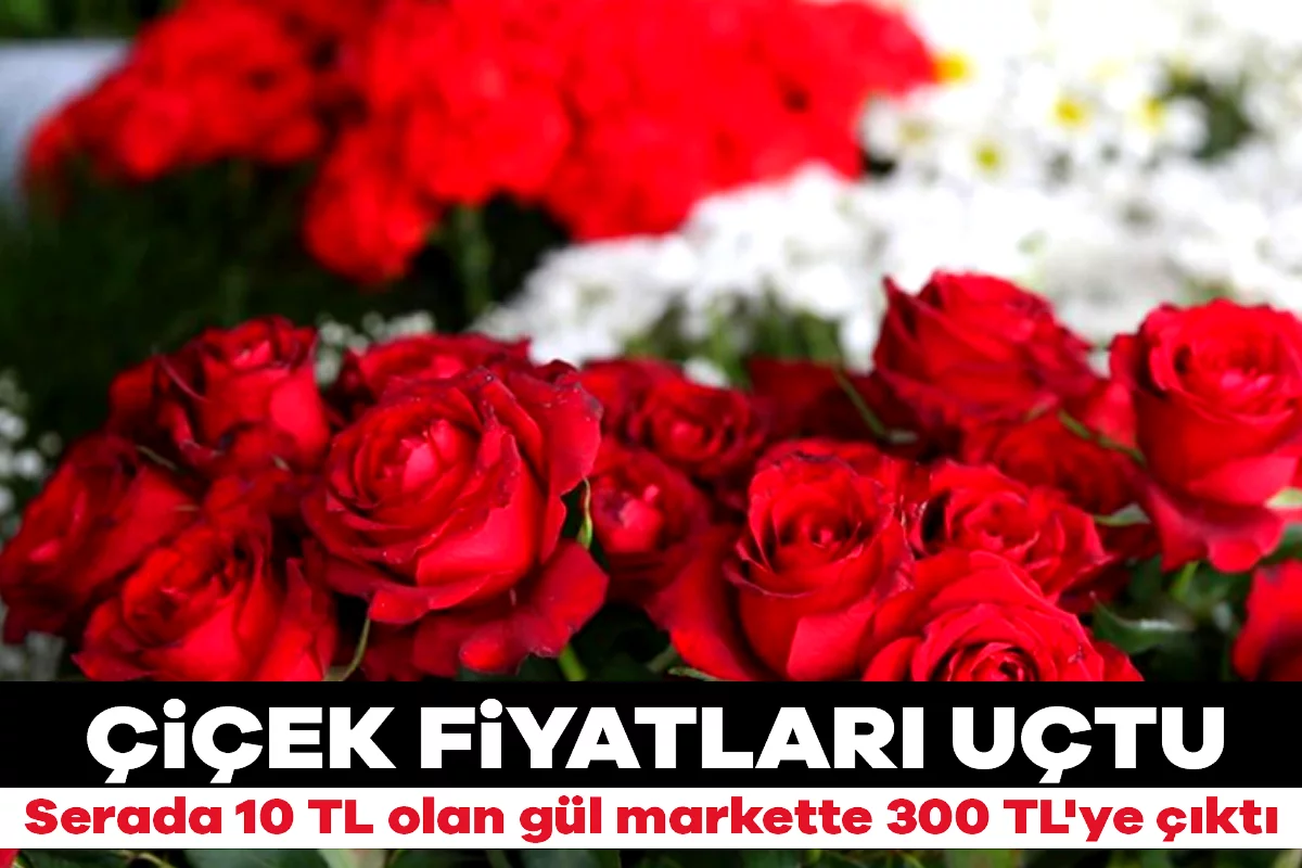 Anneler Gününde çiçek fiyatları uçtu: Serada 10 TL olan gül markette 300 TL'ye çıktı