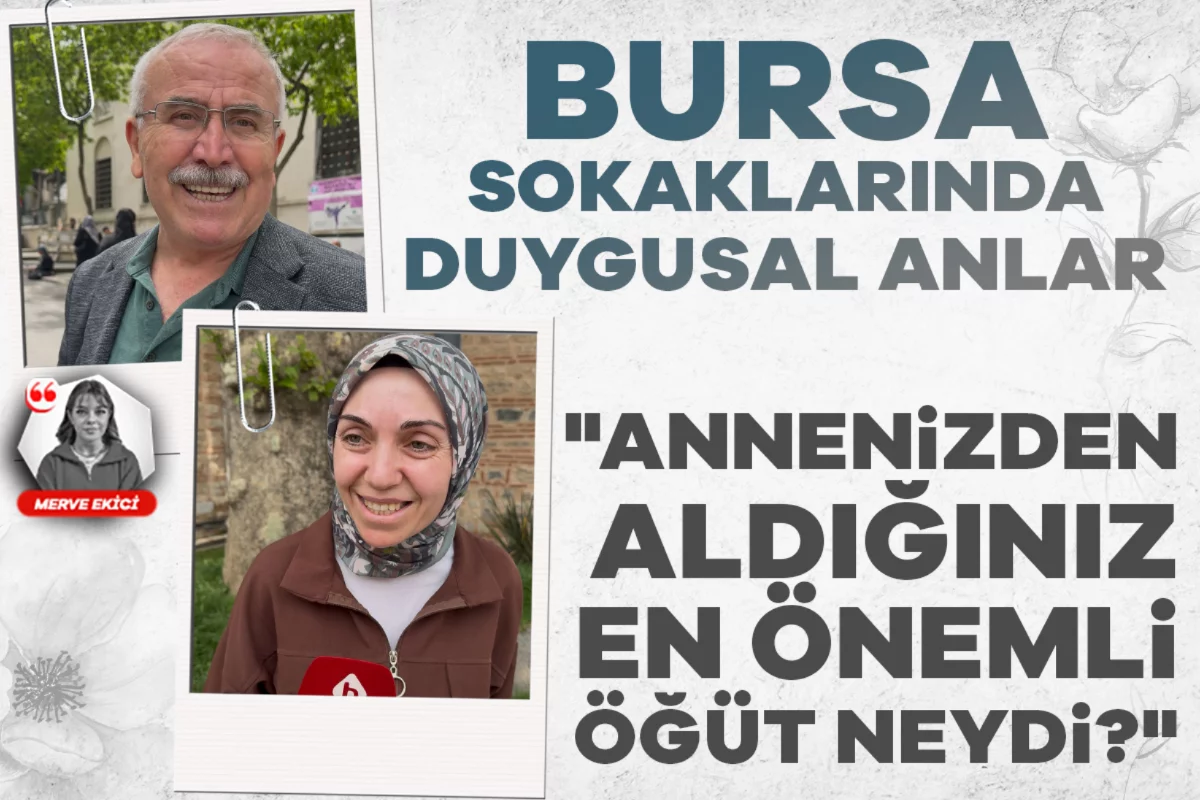 Bursa sokaklarında duygusal anlar: "Annenizden aldığınız en önemli öğüt neydi?"