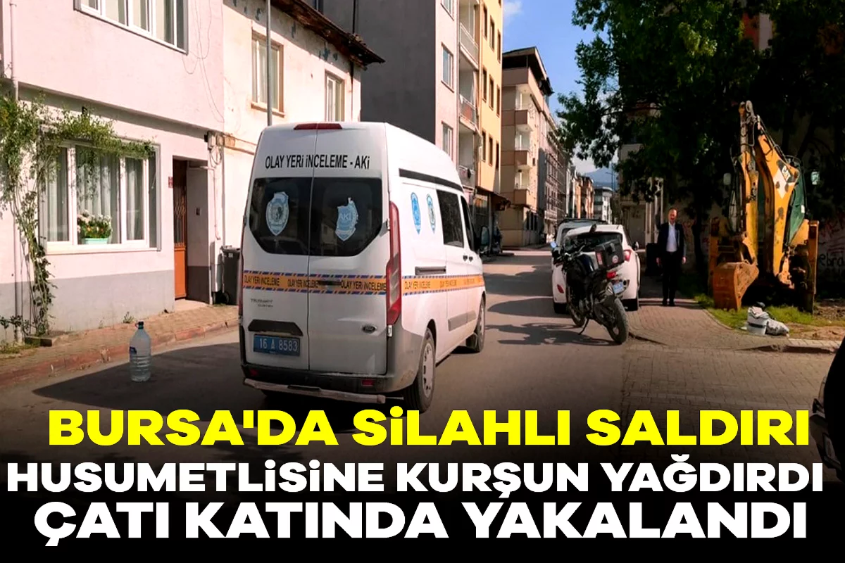 Bursa'da silahlı saldırı: Husumetlisine kurşun yağdırdı, çatı katında yakalandı