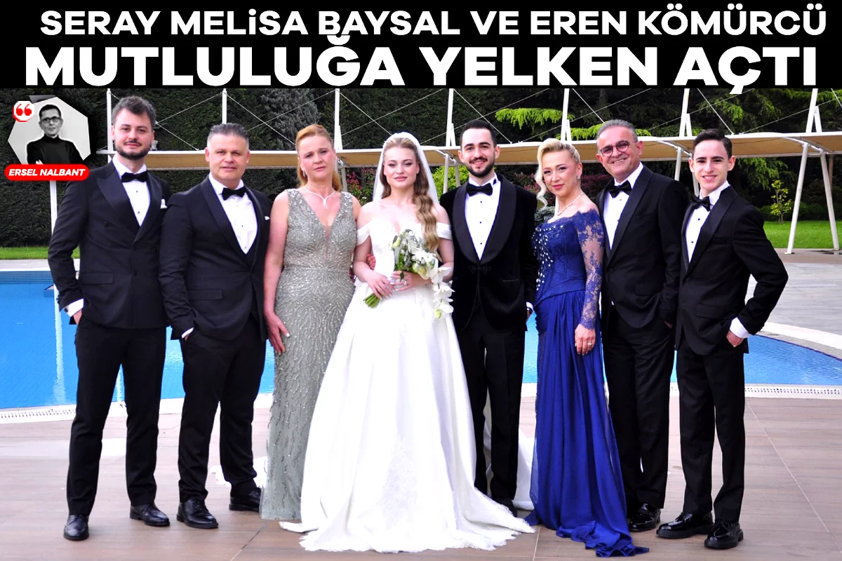 Seray Melisa Baysal ve Eren Kömürcü mutluluğa yelken açtı