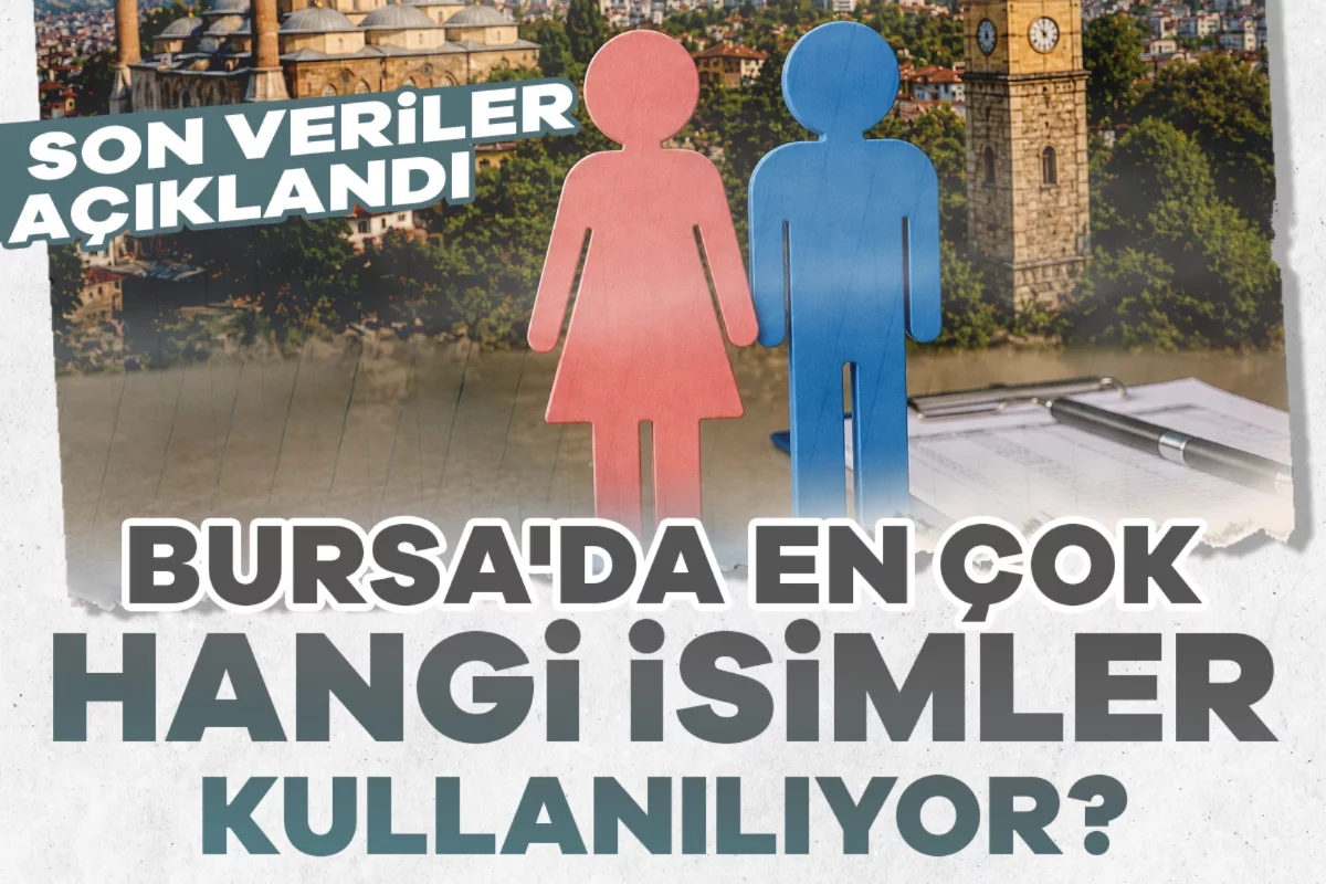 Bursa'da en çok hangi isimler kullanılıyor? Son veriler açıklandı