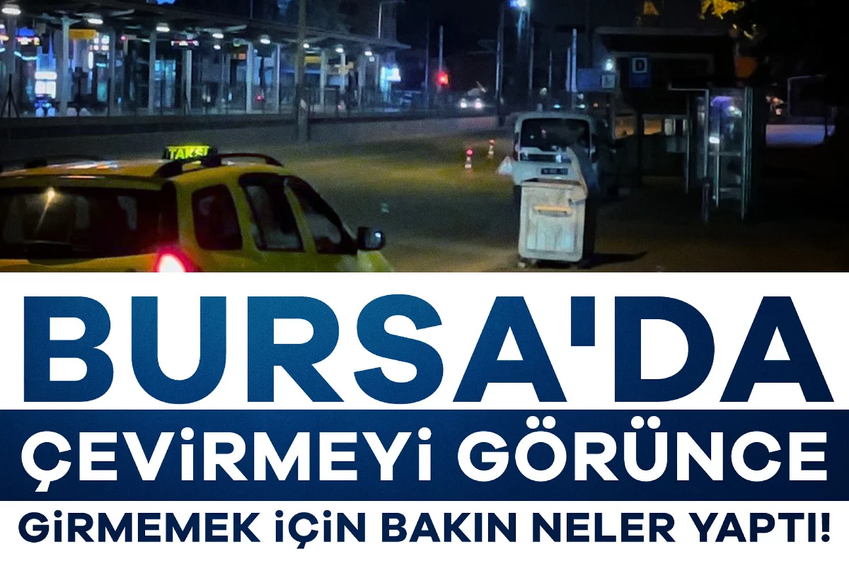 Bursa'da çevirmeyi görünce girmemek için bakın neler yaptı!