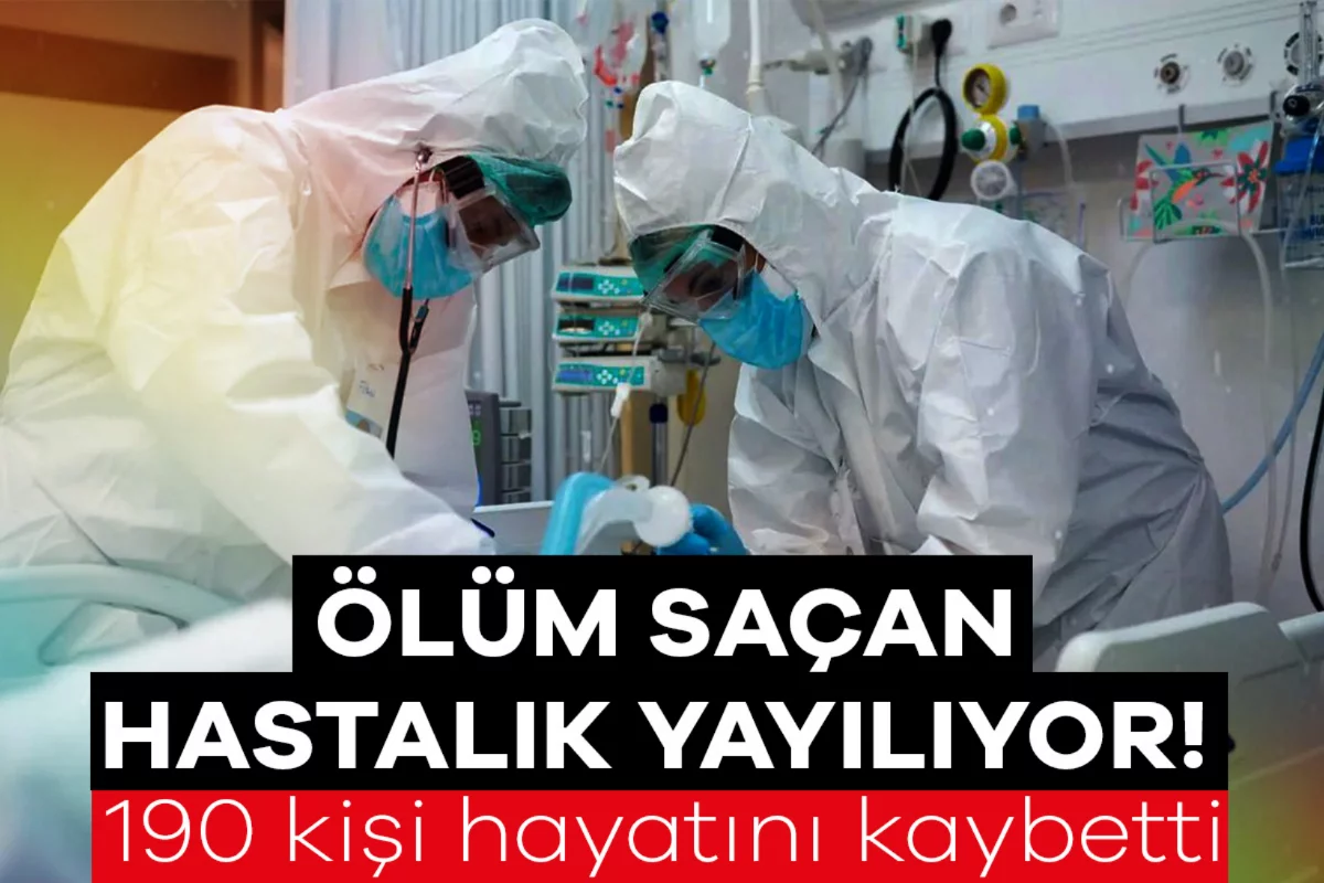Ölüm saçan hastalık yayılıyor! 190 kişi hayatını kaybetti