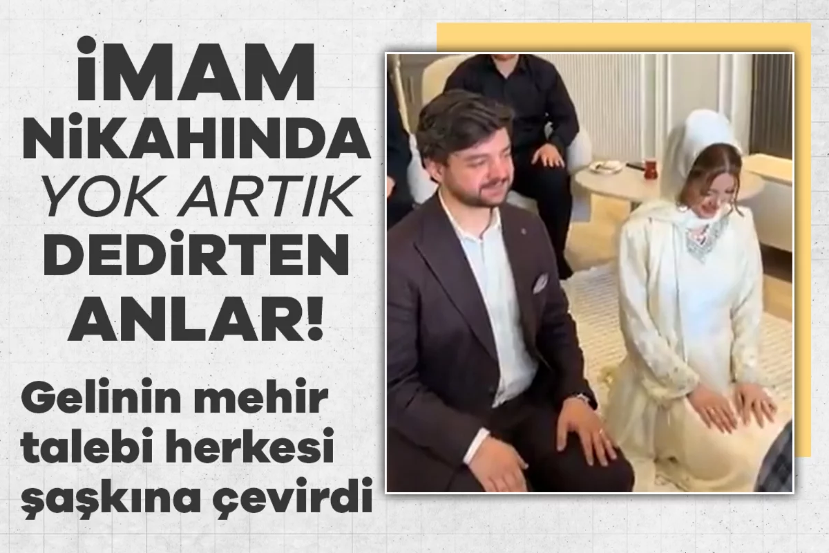 İmam nikahında yok artık dedirten anlar! Gelinin mehir talebi herkesi şaşkına çevirdi