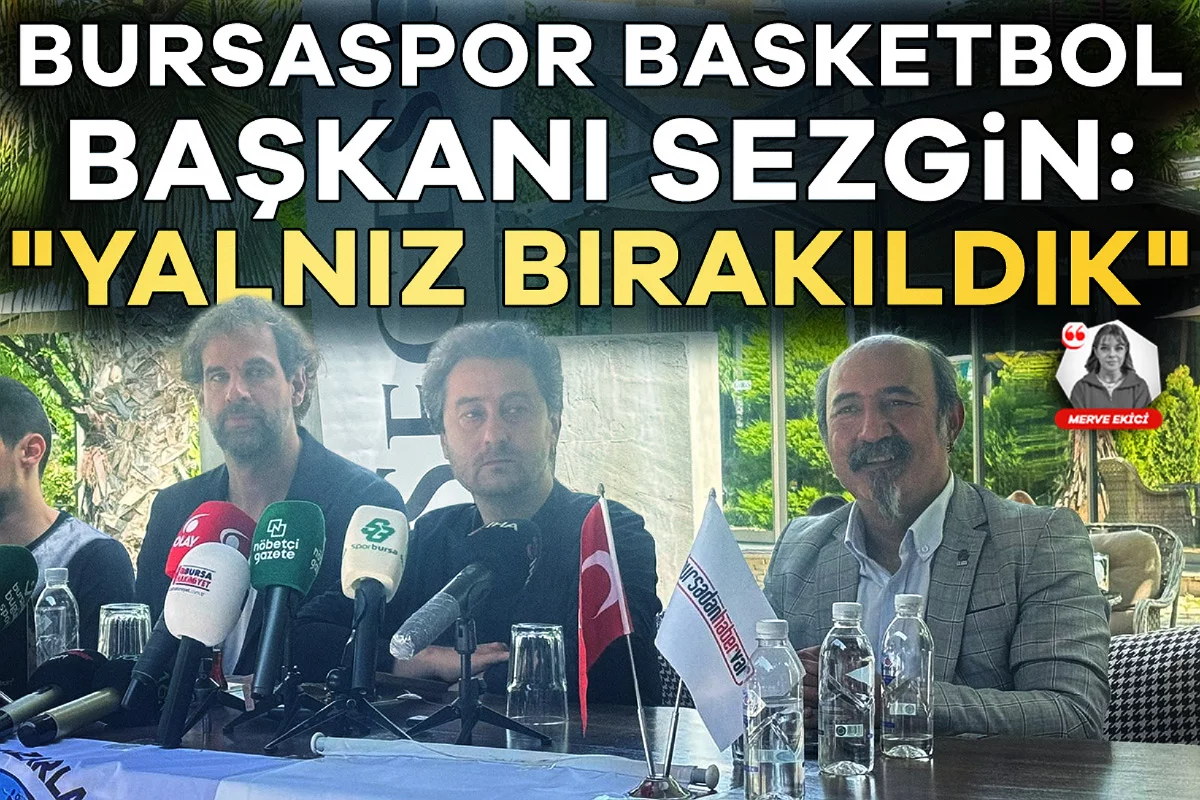 Bursaspor Basketbol Başkanı Sezgin'den dikkat çeken açıklamalar: "Yalnız bırakıldık"