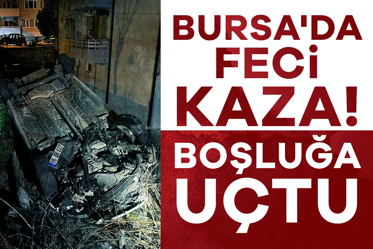 Bursa'da feci kaza! Boşluğa uçtu