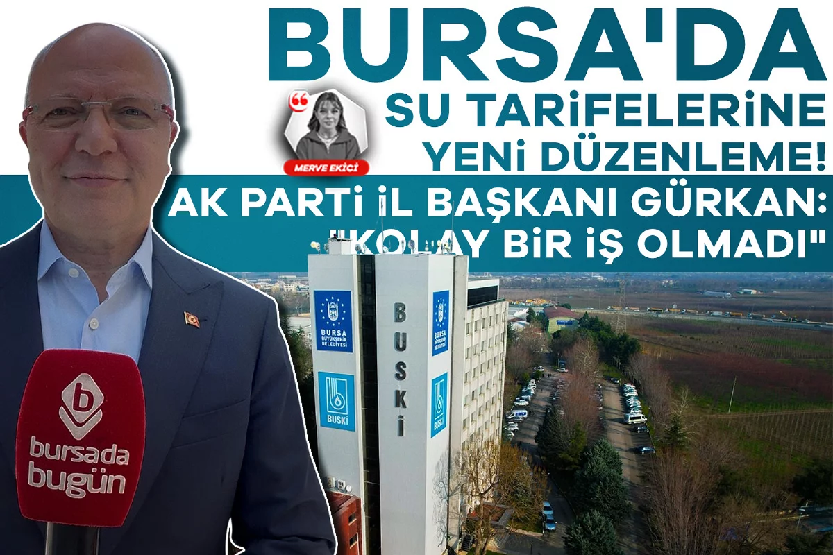 Bursa'da su tarifelerine yeni düzenleme! AK Parti İl Başkanı Gürkan: "Kolay bir iş olmadı"