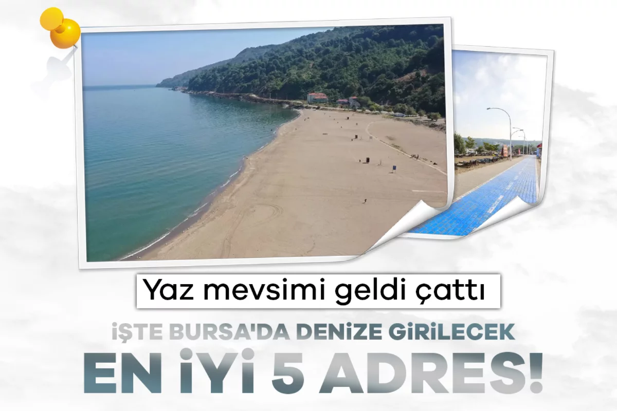 Yaz mevsimi geldi çattı: İşte Bursa'da denize girilecek en iyi 5 adres!