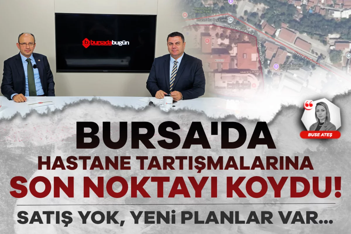 Bursa'da hastane tartışmalarına son noktayı koydu! Satış yok, yeni planlar var...