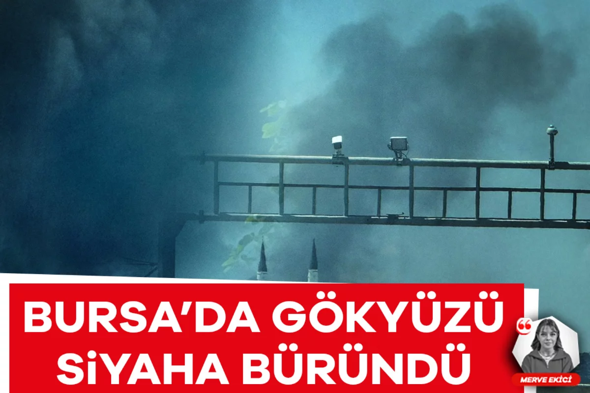 Bursa'da gökyüzünü siyah dumanlar kapladı!
