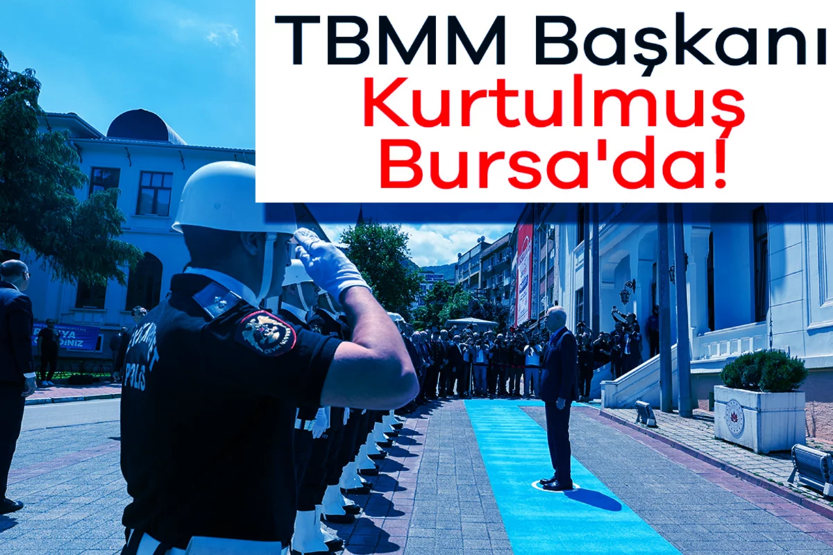 TBMM Başkanı Kurtulmuş Bursa'da!