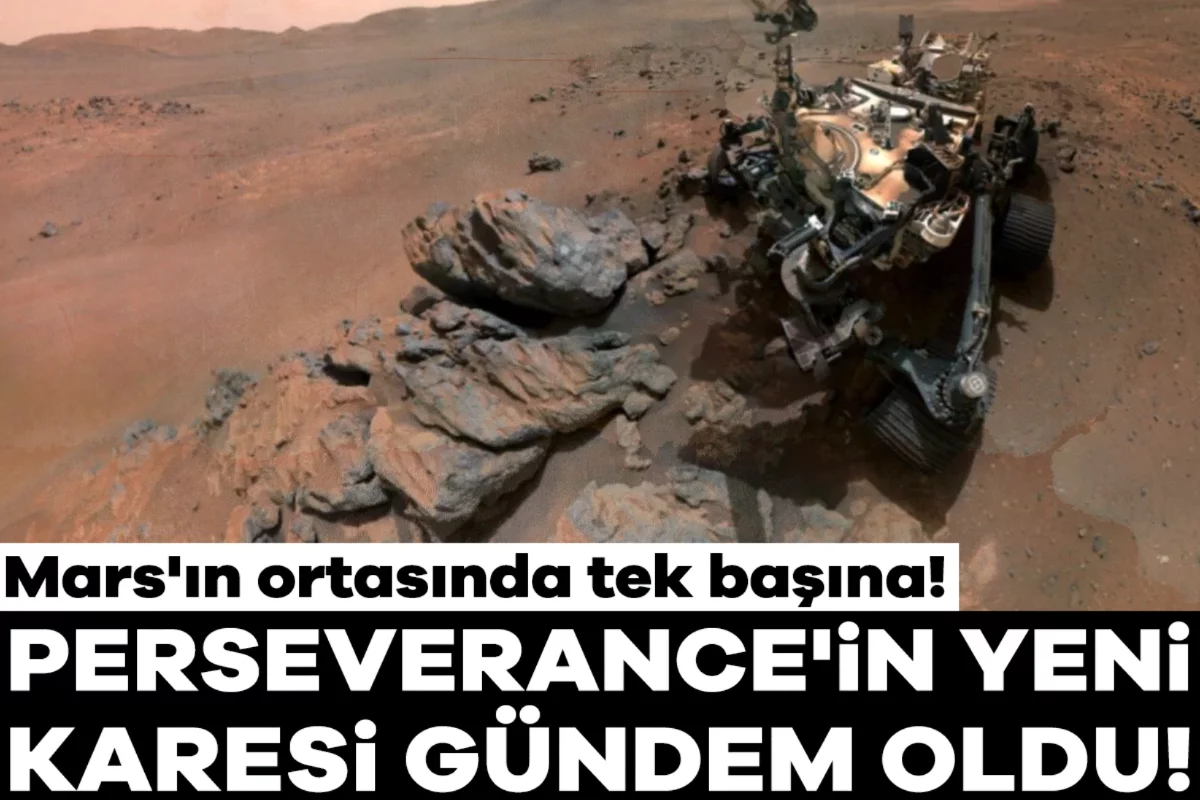 Mars'ın ortasında tek başına! Perseverance'ın yeni karesi gündem oldu