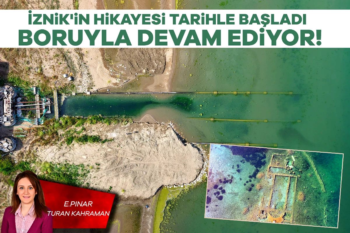 E. Pınar Turan Kahraman; İznik'in hikayesi tarihle başladı, boruyla devam ediyor!