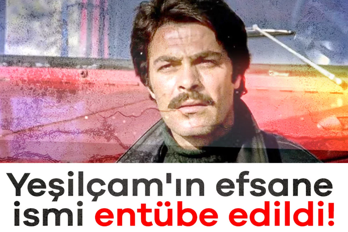 Yeşilçam'ın efsane ismi entübe edildi!