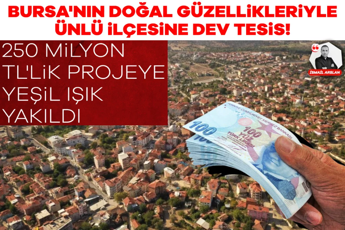 Bursa'nın doğal güzellikleriyle ünlü ilçesine dev tesis! 250 milyon TL'lik projeye yeşil ışık yakıldı