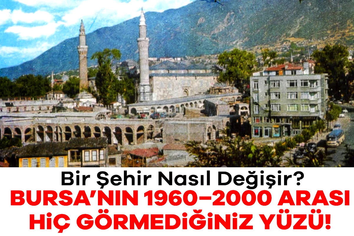 Bir şehir nasıl değişir? Bursa'nın 1960-2000...