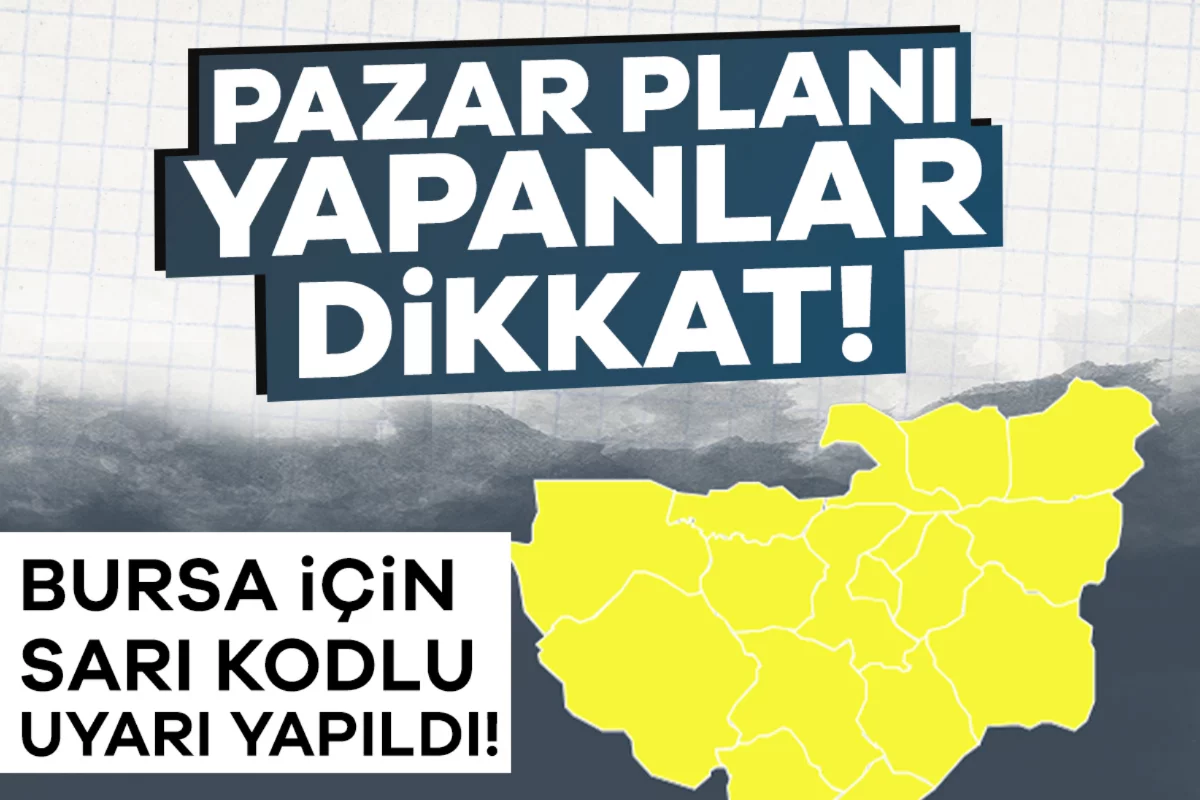 Pazar günü dışarı çıkacaklar dikkat: Bursa için sarı kodlu uyarı!