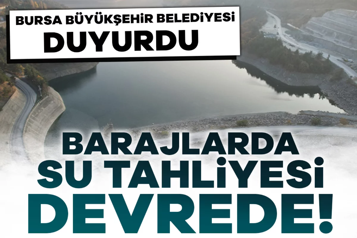 Bursa Büyükşehir Belediyesi duyurdu: Barajlarda su tahliyesi devrede!