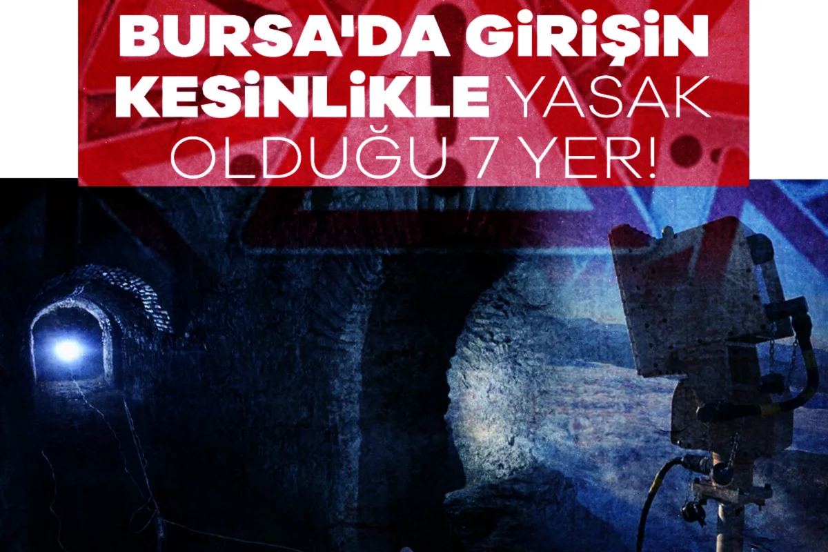 Bursa'da girişin kesinlikle yasak olduğu 7 yer!