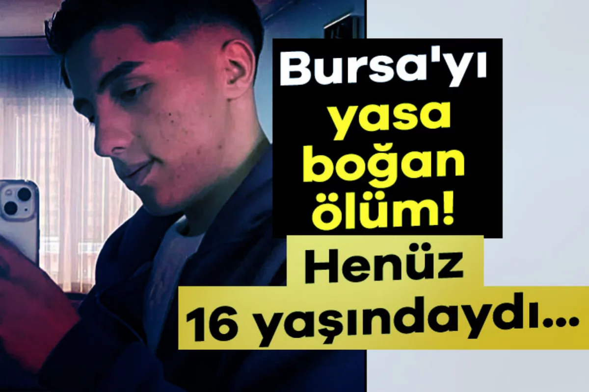 Bursa'yı yasa boğan ölüm! Henüz 16 yaşındaydı...