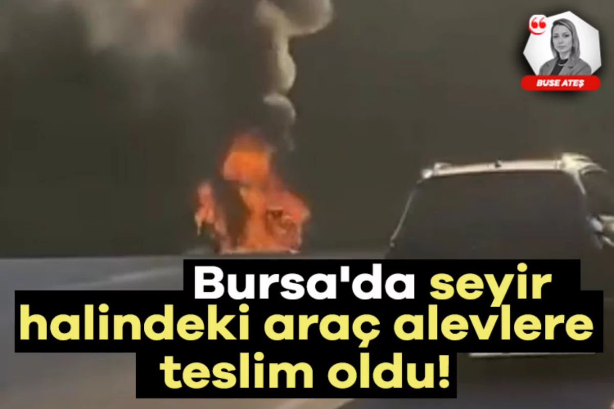 Bursa'da seyir halindeki araç alevlere teslim oldu!