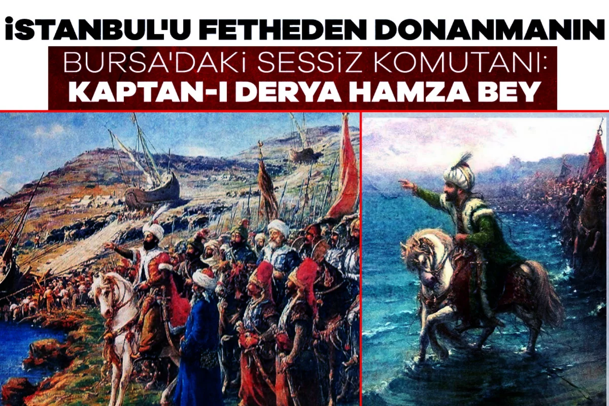 İstanbul'u fetheden donanmanın Bursa'daki sessiz komutanı: Kaptan-ı Derya Hamza Bey