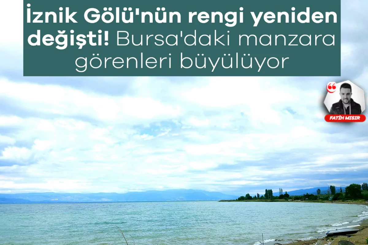 İznik Gölü'nün rengi yeniden değişti! Bursa'daki manzara görenleri büyülüyor