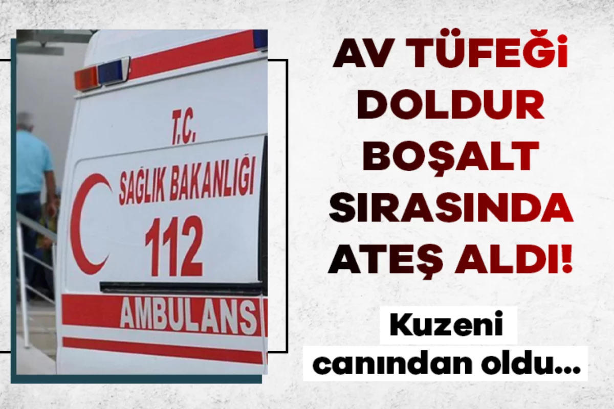Av tüfeği doldur-boşalt sırasında kazara ateş aldı! Kuzeni canında oldu...