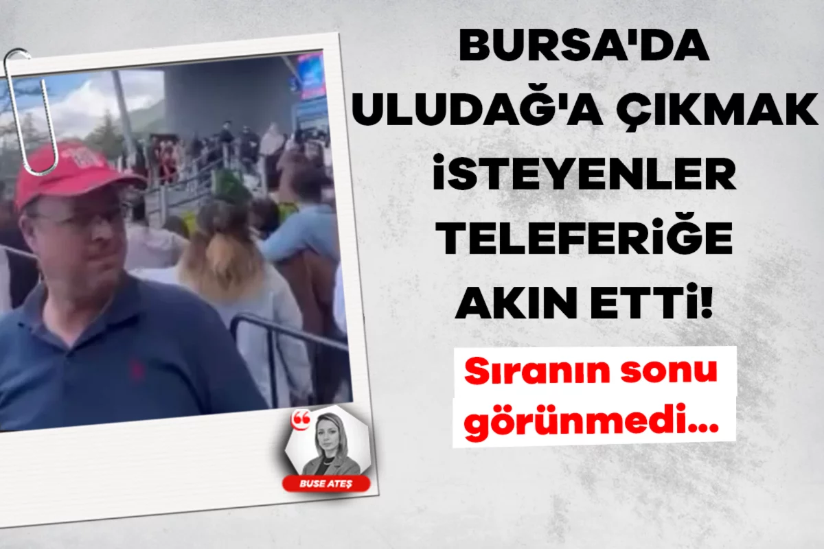 Bursa'da Uludağ'a çıkmak isteyenler teleferiğe akın etti! Sıranın sonu görünmedi...