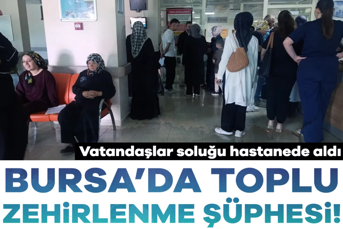 Bursa'da toplu zehirlenme vakası! Onlar kişi hastaneye başvurdu...